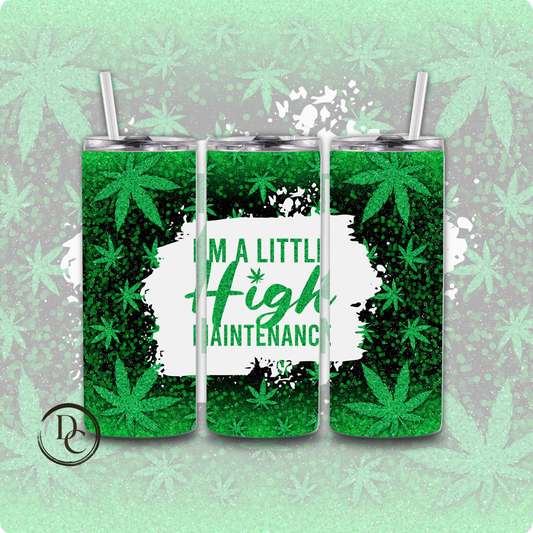 I'm A Little High Maintenance CANNABIS/ Weed /420/20 oz Custom Sublimation Tumbler Stainless Steel 22