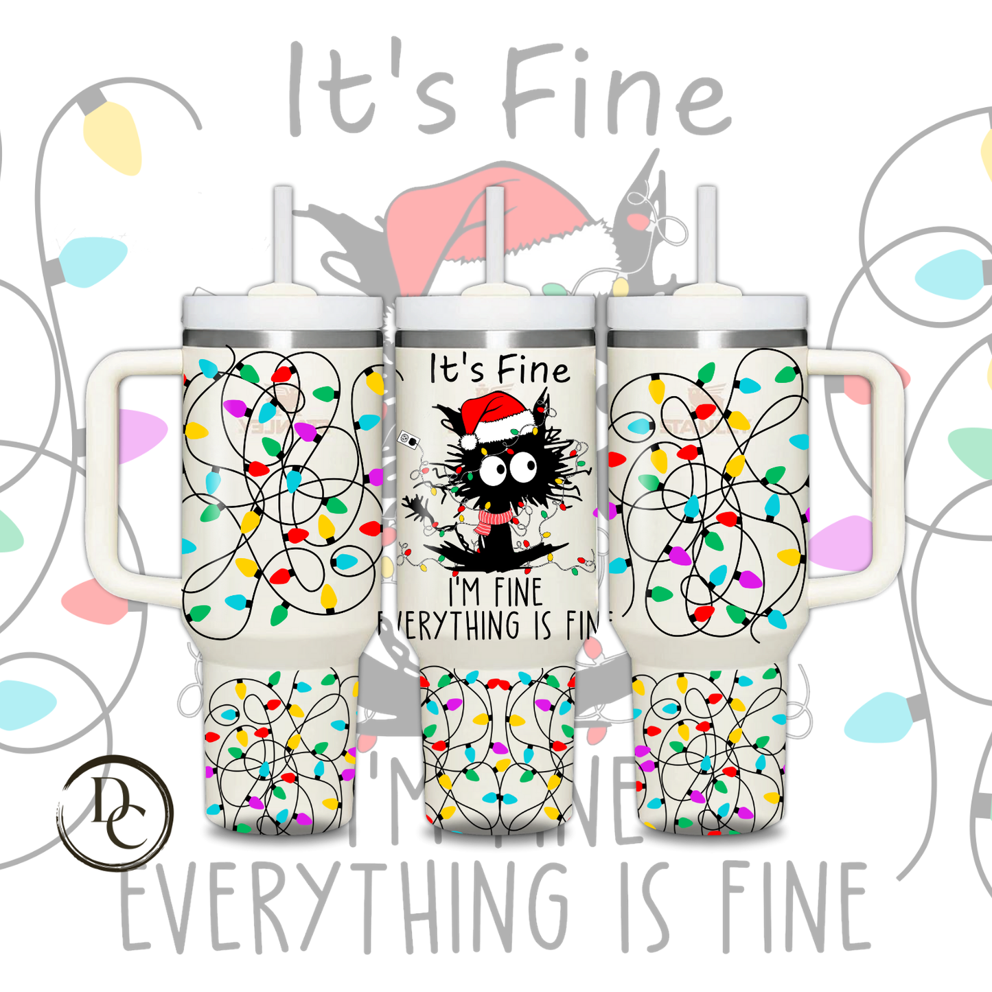 It's Fine I'm Fine Everything is Fine Christmas Holiday 30 oz & 40 Oz  Custom Sublimation Tumbler Stainless Steel # 12