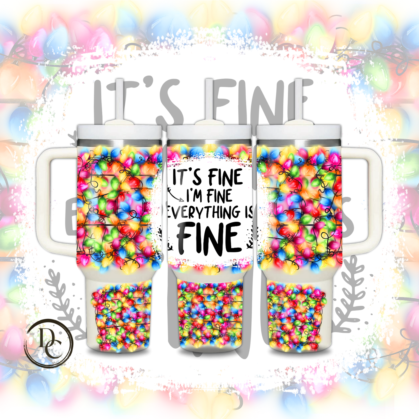 It's Fine I'm Fine Everything is Fine Christmas Holiday 30 oz & 40 Oz  Custom Sublimation Tumbler Stainless Steel # 12