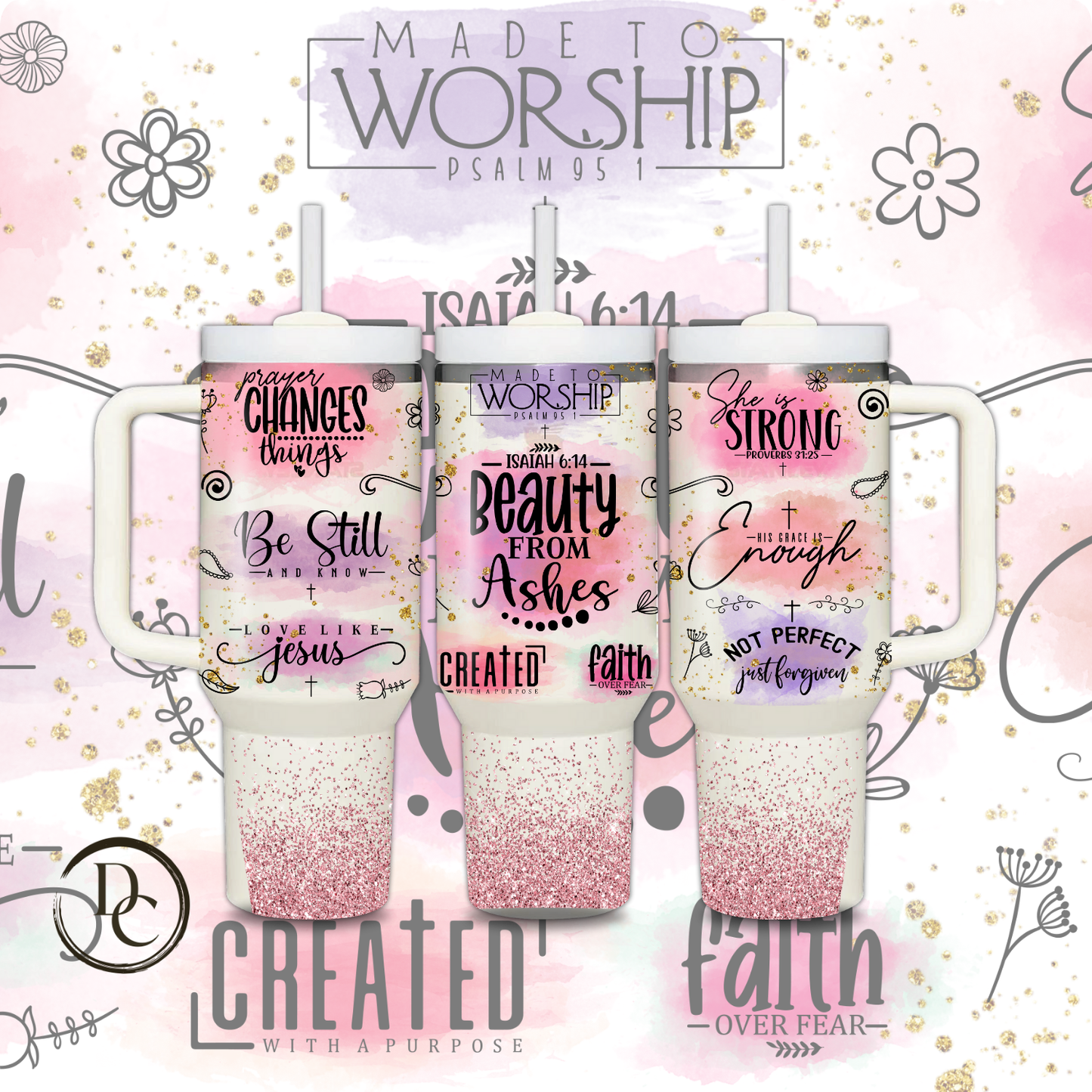 Made To Worship Beauty from Ashes 30 oz & 40oz Custom Sublimation Tumbler Stainless Steel Insulated 