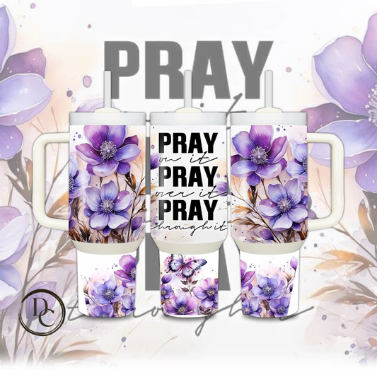 Pray On It Pray Ove It Pray 30 oz & 40 Oz Custom Sublimation Tumbler Stainless Steel Insulated 