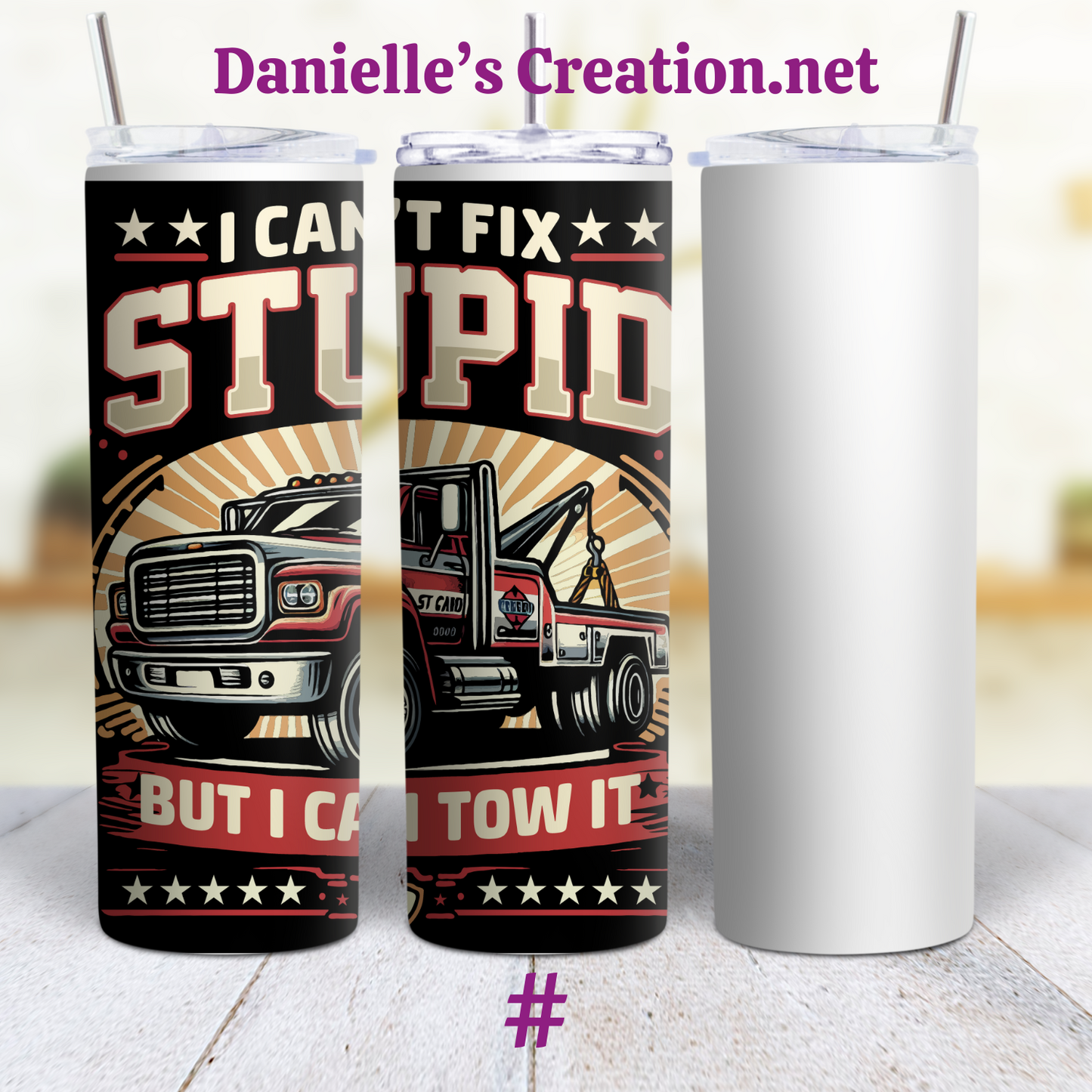 I can't Fix Stupid/ Tow Truck Driver Life Custom Sublimation Tumbler Stainless Steel Insulated